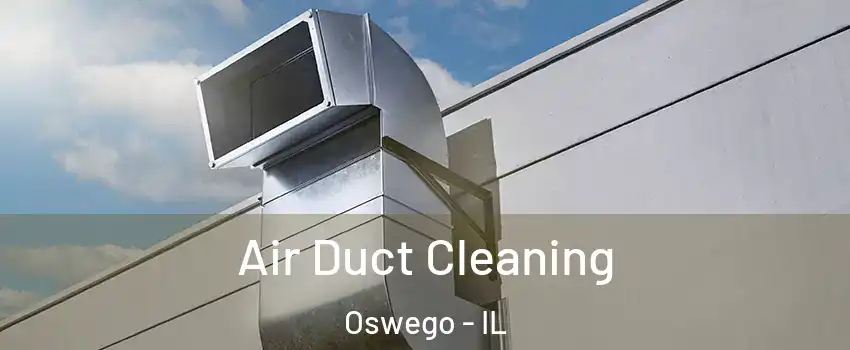  Air Duct Cleaning Oswego - IL