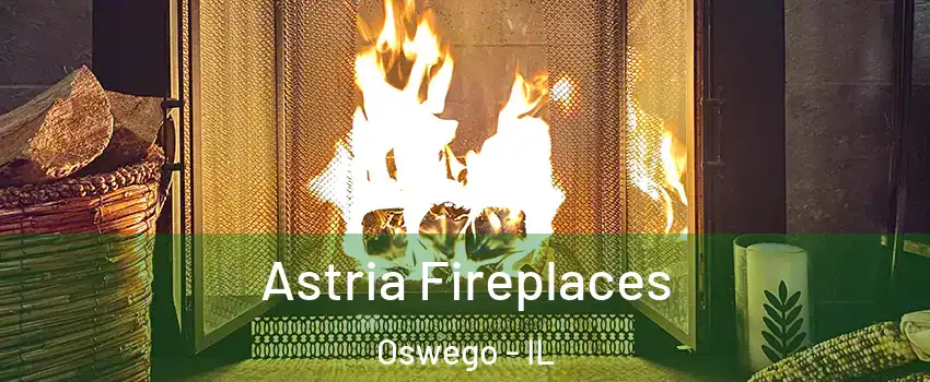  Astria Fireplaces Oswego - IL