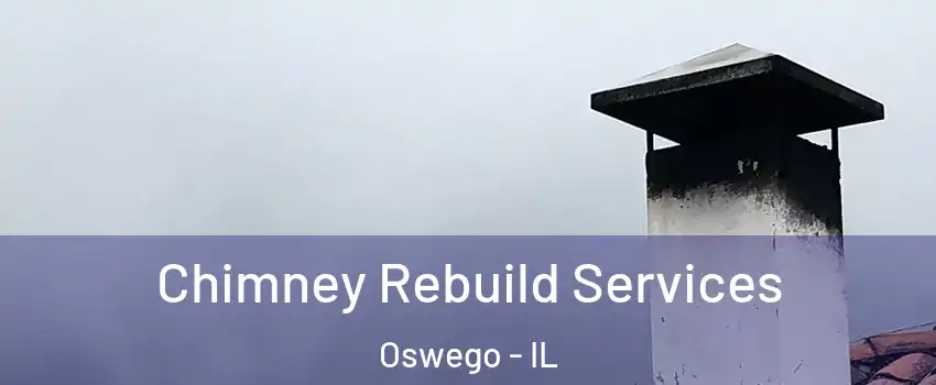  Chimney Rebuild Services Oswego - IL