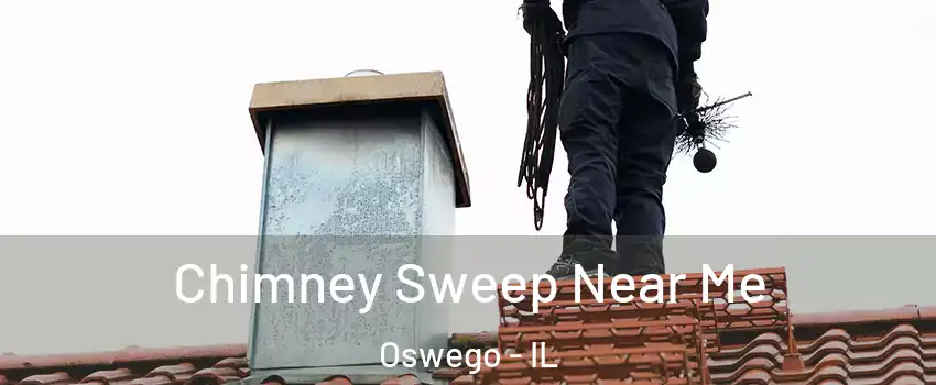  Chimney Sweep Near Me Oswego - IL