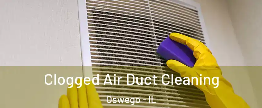  Clogged Air Duct Cleaning Oswego - IL