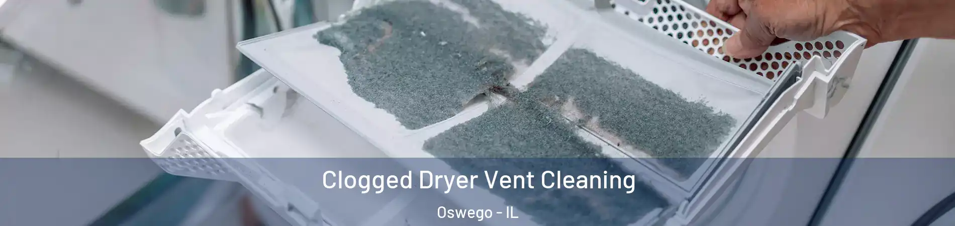  Clogged Dryer Vent Cleaning Oswego - IL