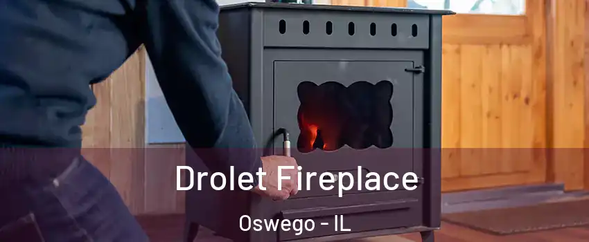  Drolet Fireplace Oswego - IL
