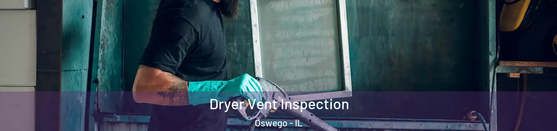  Dryer Vent Inspection Oswego - IL