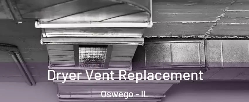  Dryer Vent Replacement Oswego - IL