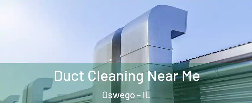  Duct Cleaning Near Me Oswego - IL