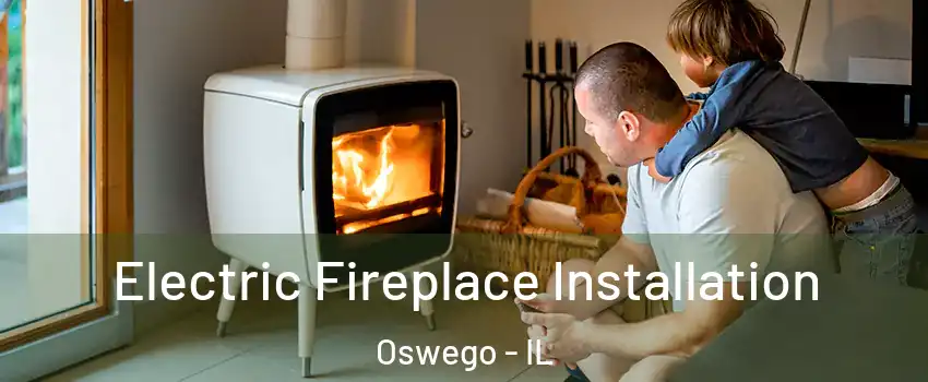  Electric Fireplace Installation Oswego - IL