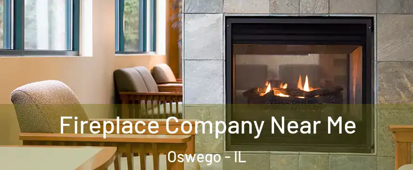  Fireplace Company Near Me Oswego - IL