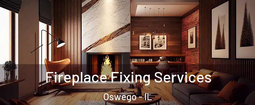  Fireplace Fixing Services Oswego - IL
