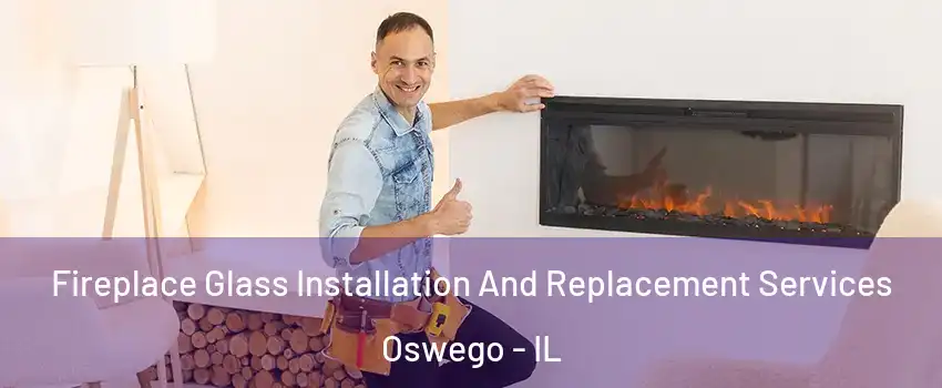 Fireplace Glass Installation And Replacement Services Oswego - IL