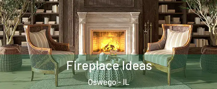  Fireplace Ideas Oswego - IL