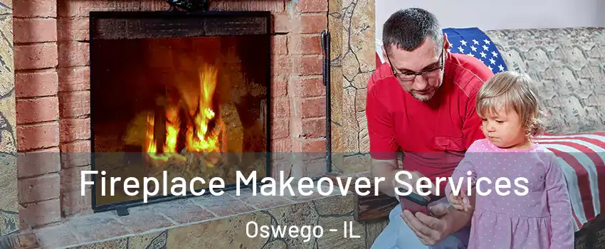  Fireplace Makeover Services Oswego - IL