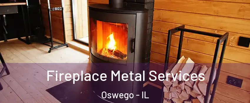  Fireplace Metal Services Oswego - IL