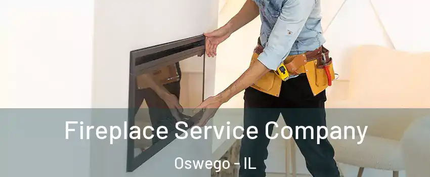  Fireplace Service Company Oswego - IL
