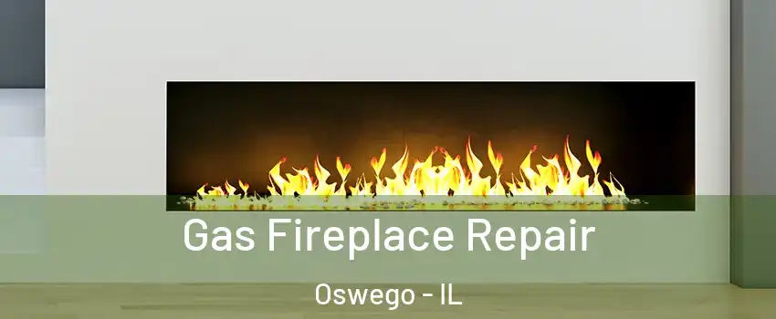  Gas Fireplace Repair Oswego - IL