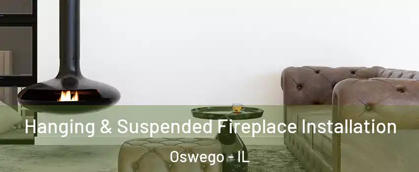  Hanging & Suspended Fireplace Installation Oswego - IL