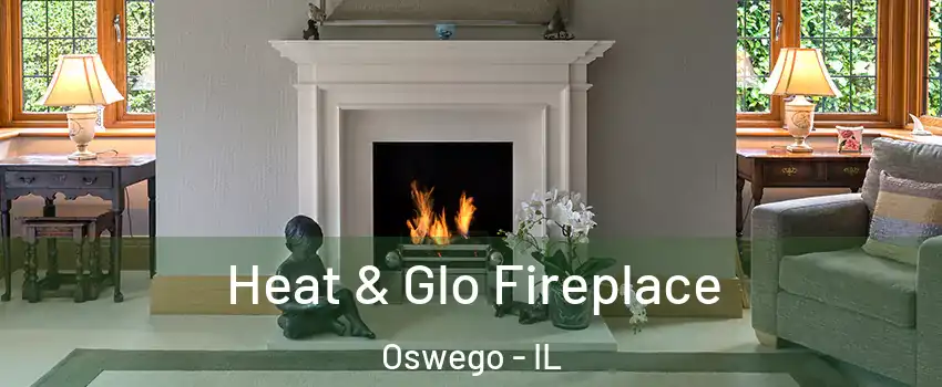  Heat & Glo Fireplace Oswego - IL
