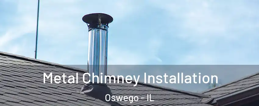  Metal Chimney Installation Oswego - IL