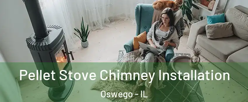  Pellet Stove Chimney Installation Oswego - IL