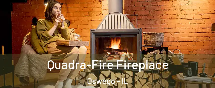  Quadra-Fire Fireplace Oswego - IL