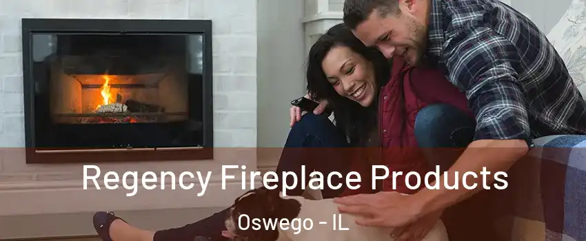  Regency Fireplace Products Oswego - IL