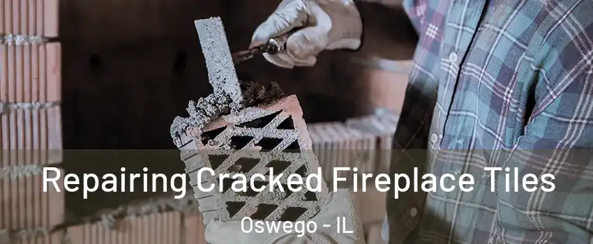  Repairing Cracked Fireplace Tiles Oswego - IL