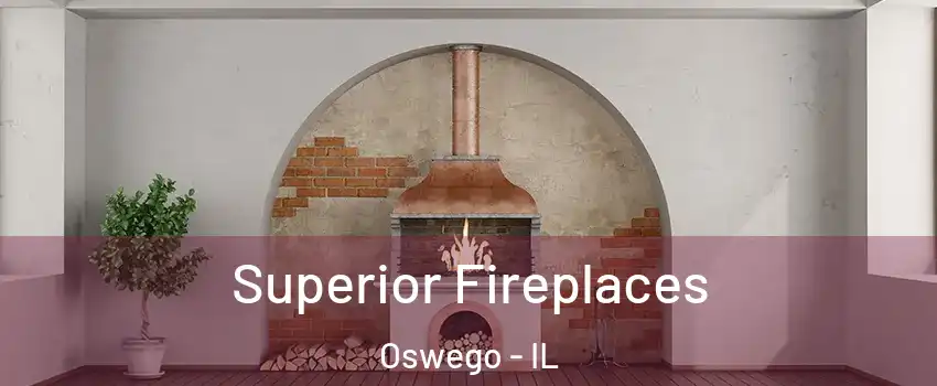  Superior Fireplaces Oswego - IL