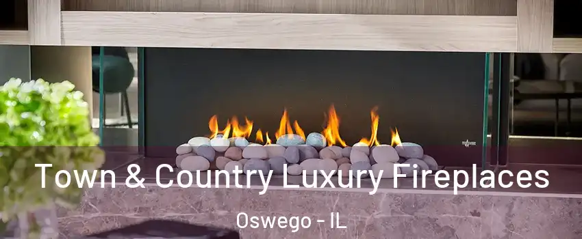  Town & Country Luxury Fireplaces Oswego - IL