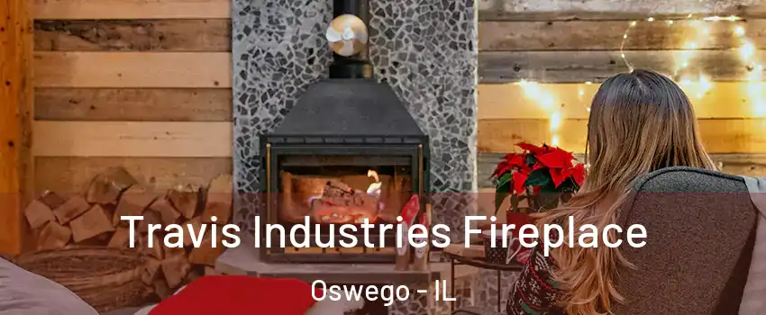  Travis Industries Fireplace Oswego - IL