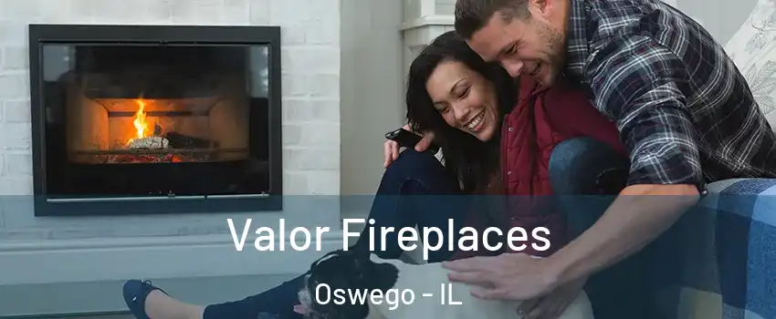  Valor Fireplaces Oswego - IL