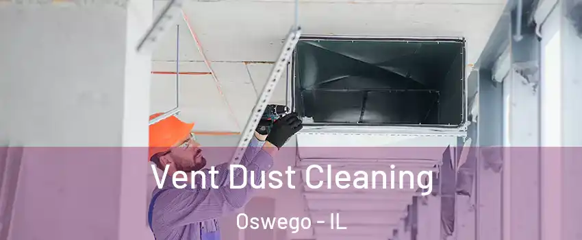  Vent Dust Cleaning Oswego - IL
