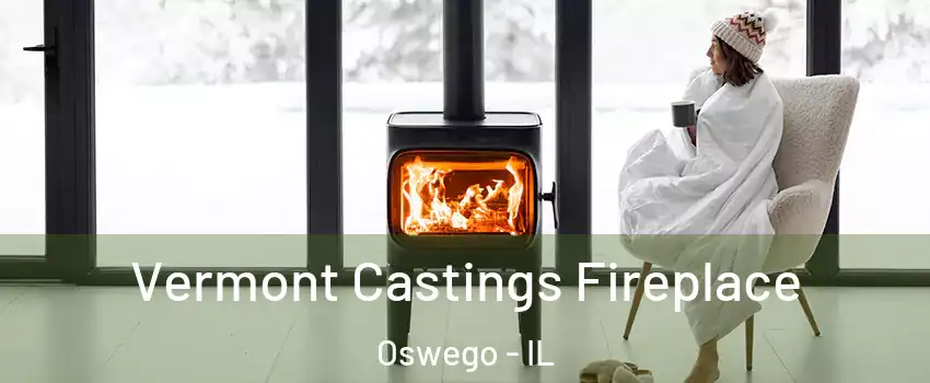  Vermont Castings Fireplace Oswego - IL
