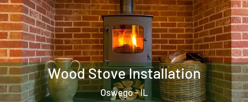  Wood Stove Installation Oswego - IL